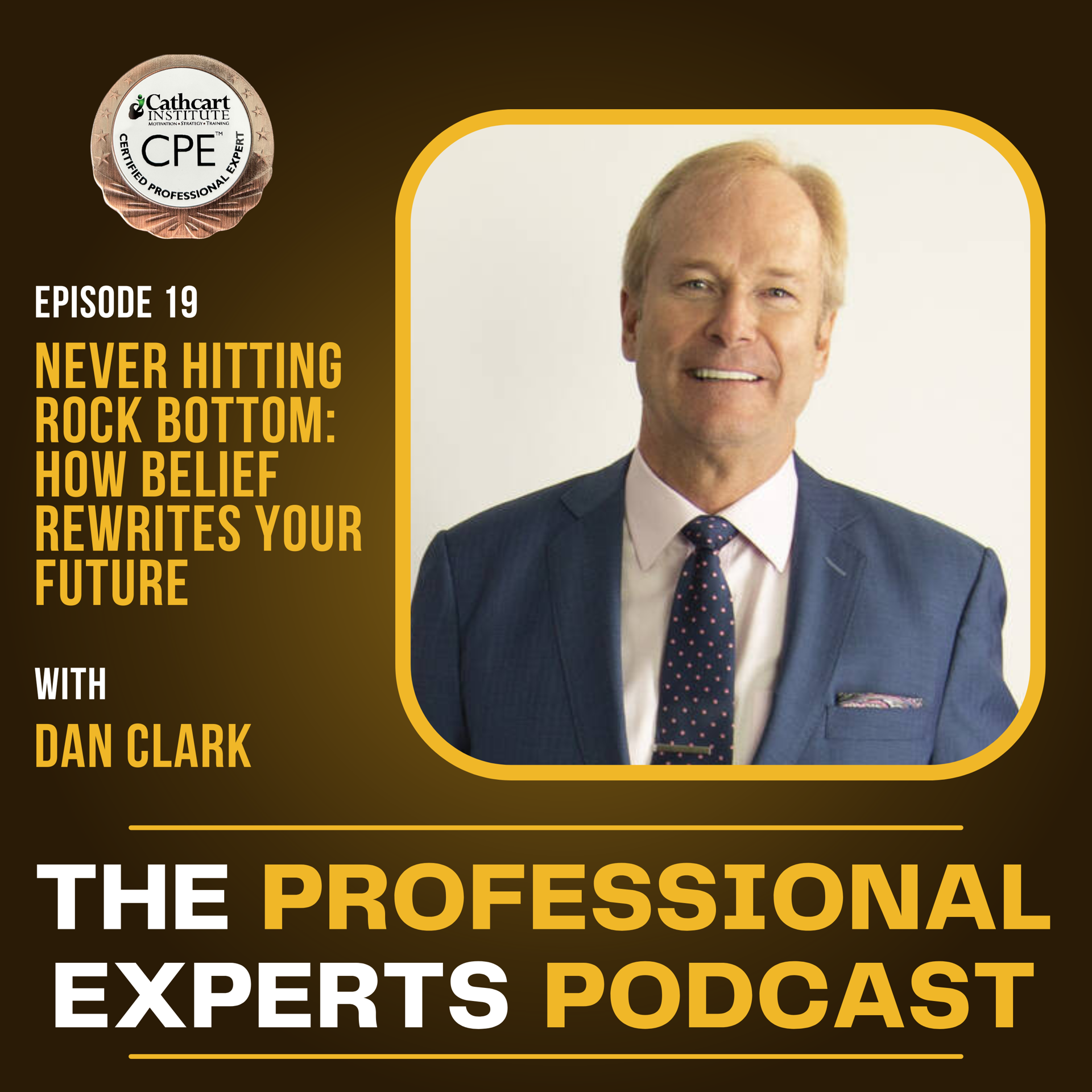 Never Hitting Rock Bottom: How Belief Rewrites Your Future with Dan Clark