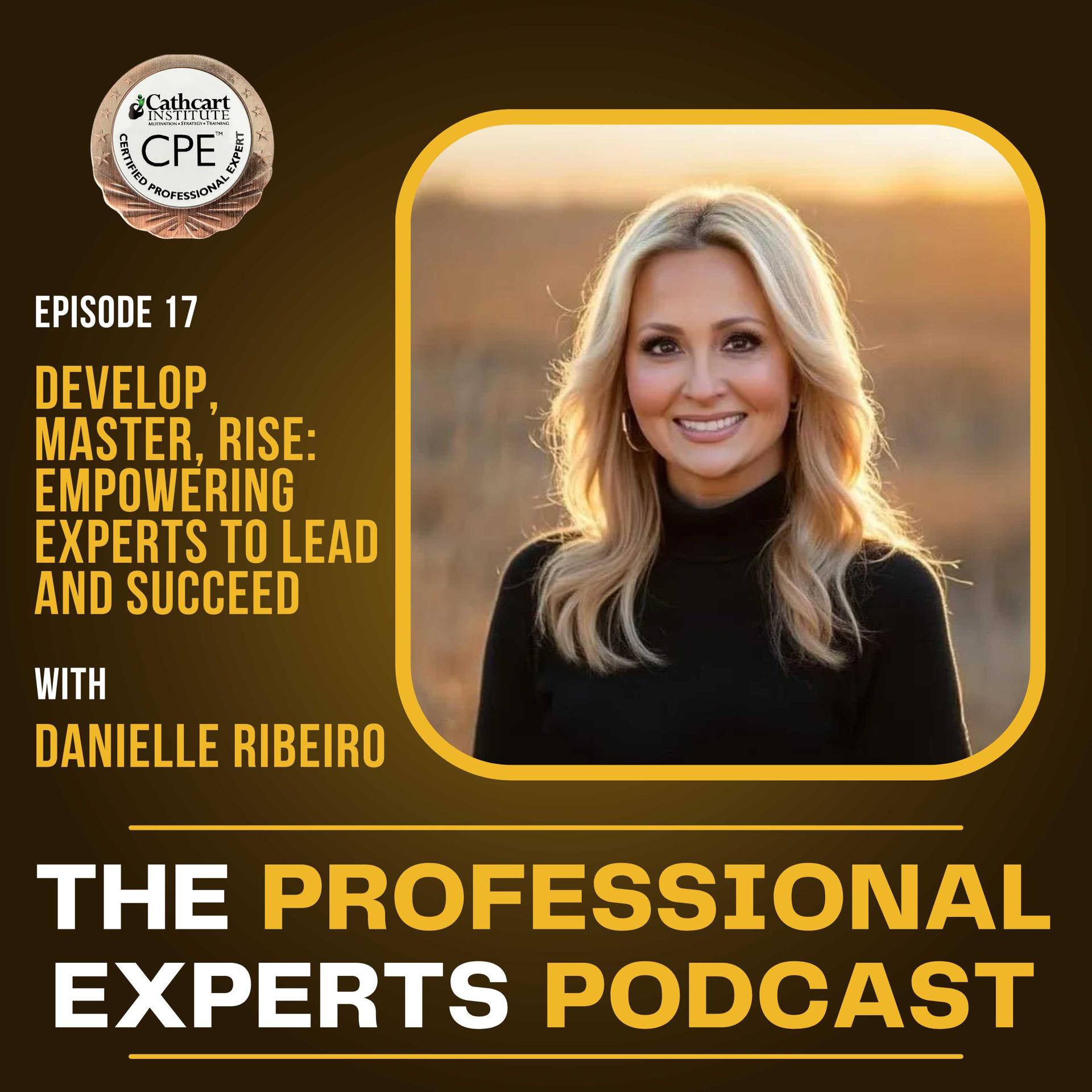 Develop, Master, Rise: Empowering Experts to Lead and Succeed with Danielle Ribeiro