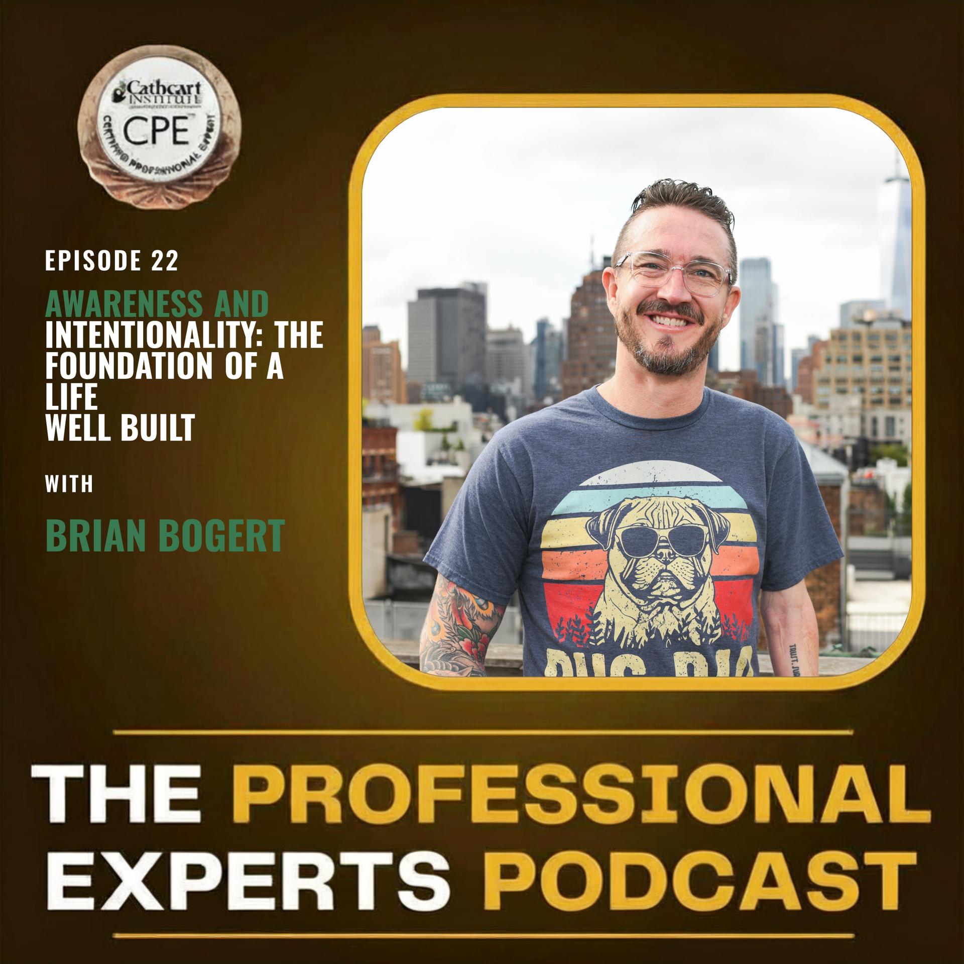 Awareness and Intentionality: The Foundation of a Life Well Built with Brian Bogert